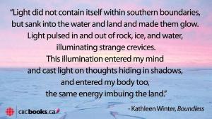 "Light did not contain itself within southern boundaries but sandk into the water and land and made them glow." Quote from Kathleen Winter.