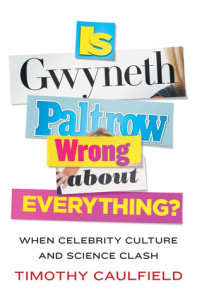 Is Gwyneth Paltrow Wrong About Everything by Timothy Caulfield book cover