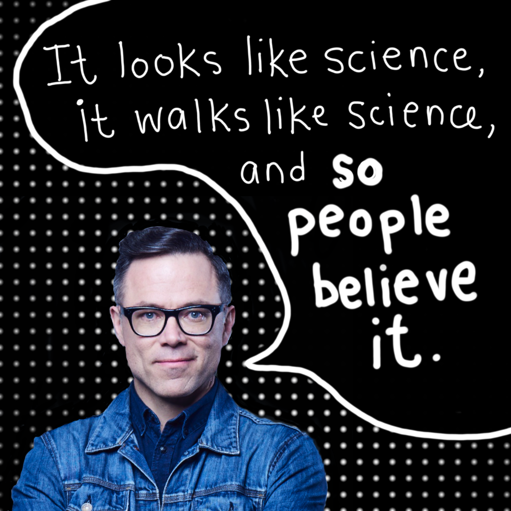 "It looks like science, it walks like science, and so people believe it." - Timothy Caulfield