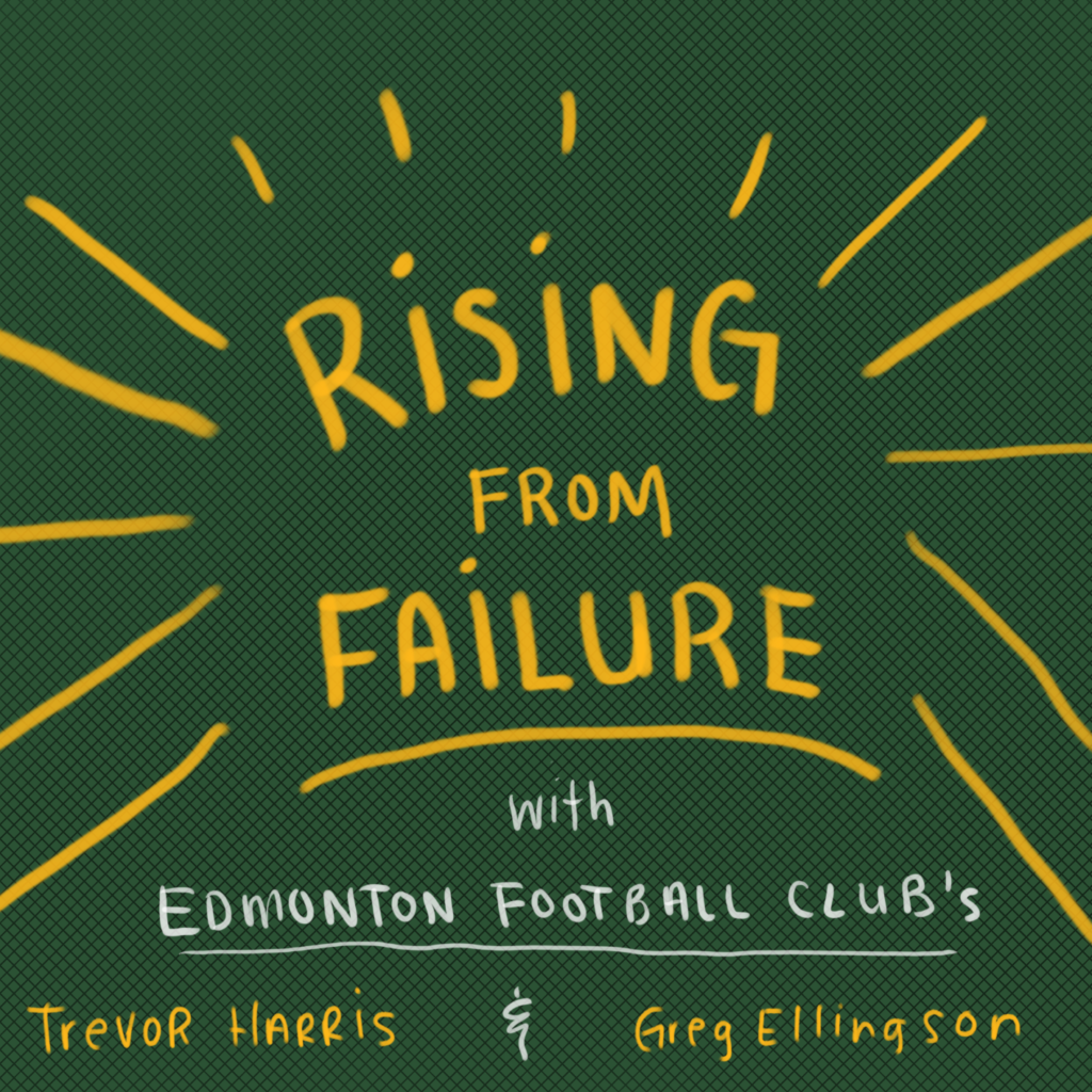 Rising from Failure with Edmonton Football Club's Trevor Harris and Greg Ellingson